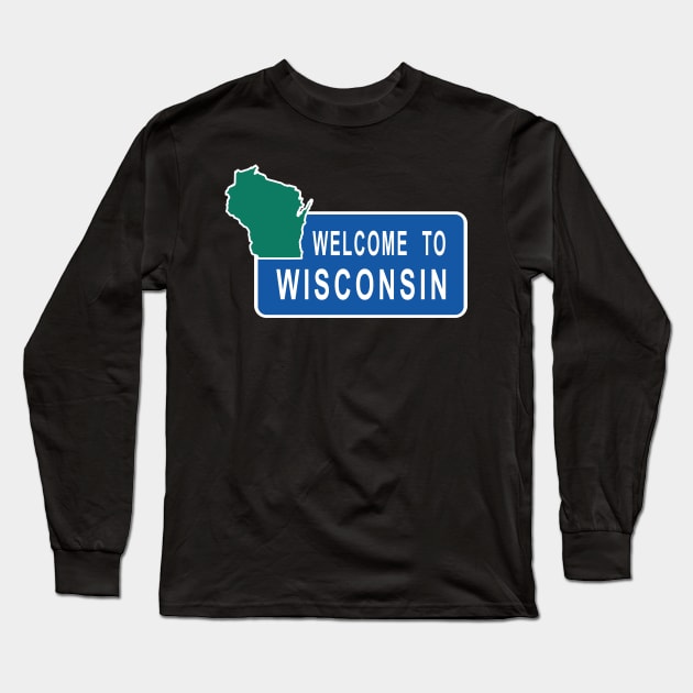 Wisconsin Welcome to Wisconsin Road Sign Long Sleeve T-Shirt by KevinWillms1